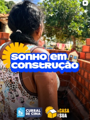 Programa “A Casa é Sua” realiza sonho da casa própria em Curral de Cima